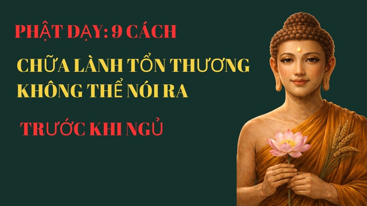 PHẬT DẠY: 9 CÁCH CHỮA LÀNH TỔN THƯƠNG KHÔNG THỂ NÓI RA