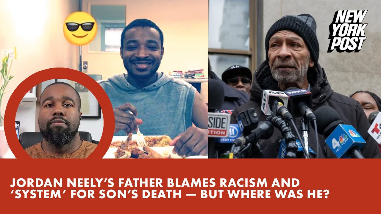 Jordan Neely’s father blames racism and ‘system’ for son’s death — but where was he?