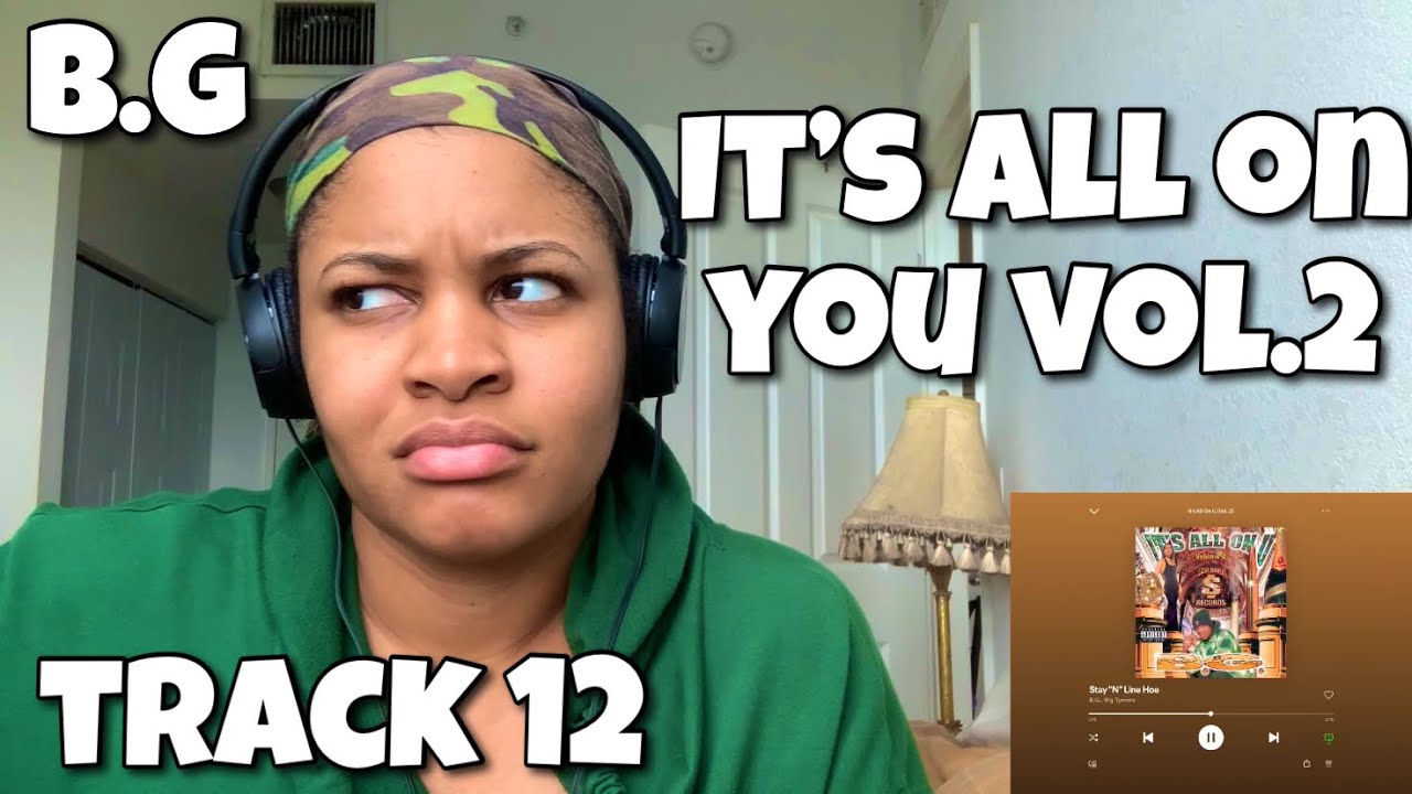 B.G ITS ALL ON YOU VOL.2 ALBUM REACTION “ STAY N LINE HO “