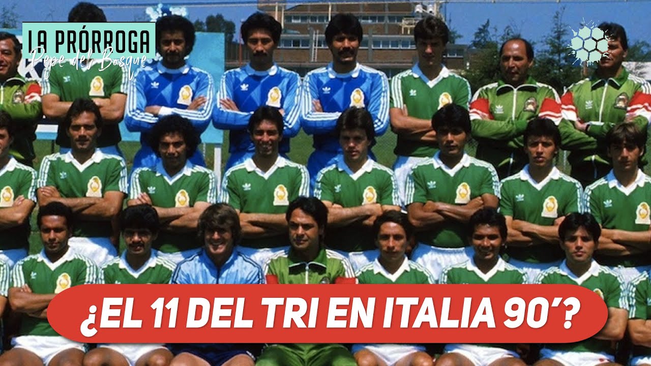 El 11 del TRI que hubiera jugado en Italia 1990 - La Prórroga
