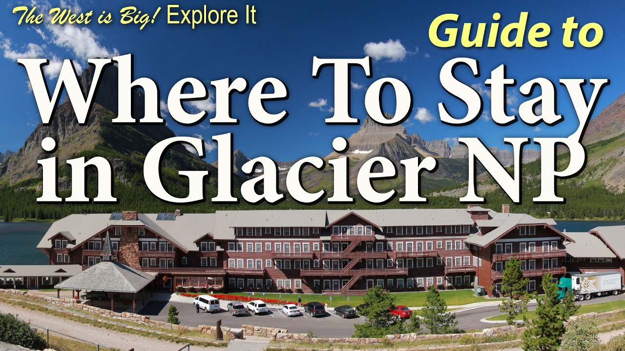 2025 Guide to Glacier National Park's Historic Lodges, Motor Inns & campgrounds. What u Need 2 Know!