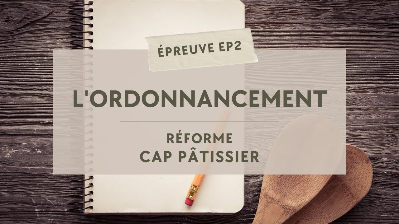 CAP PÂTISSIER : L’ORDONNANCEMENT ÉPREUVE EP2