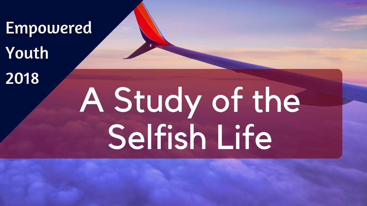 A Study of the Selfish Life - Pastor Steve Damron | Fairhaven Baptist Church