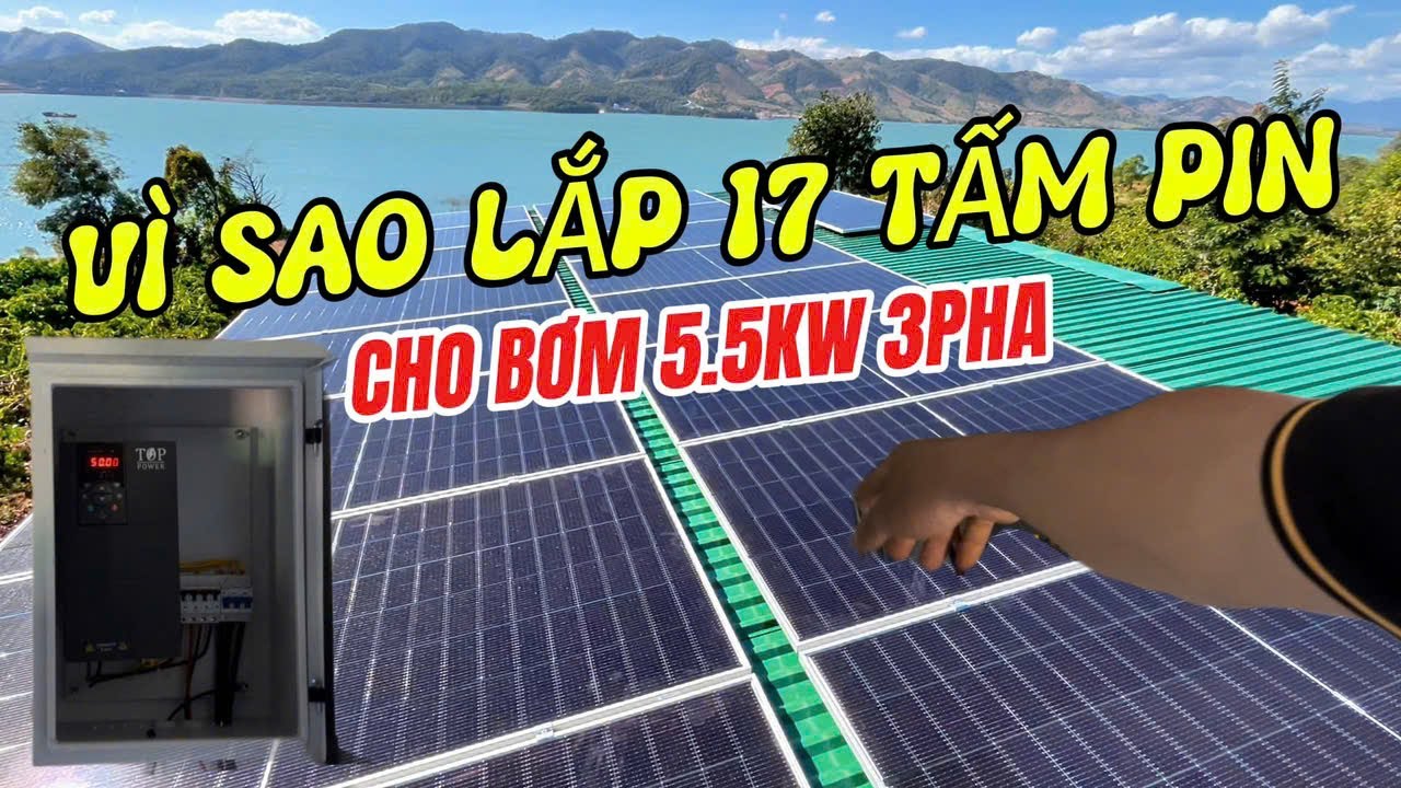 VÌ SAO LẮP 17 TẤM PIN CHO BƠM 5.5KW 3 PHA