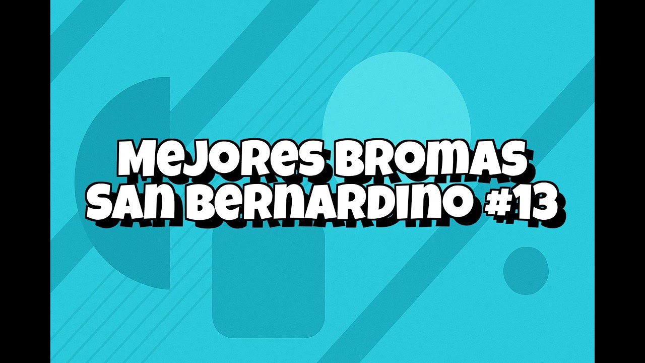 Recopilacion Mejores Bromas San Bernardino - #013