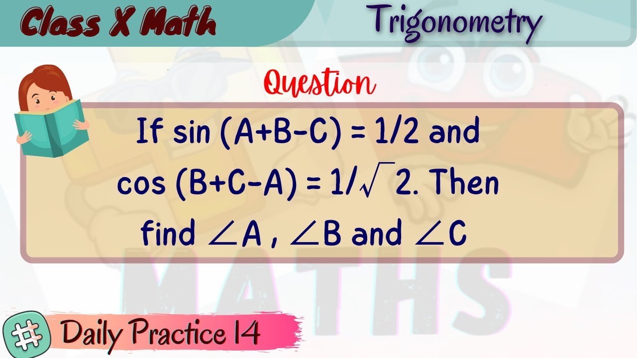 If sin (A+B-C) = 1/2 and cos (B+C-A) = 1/ root 2. Then find A , B and C