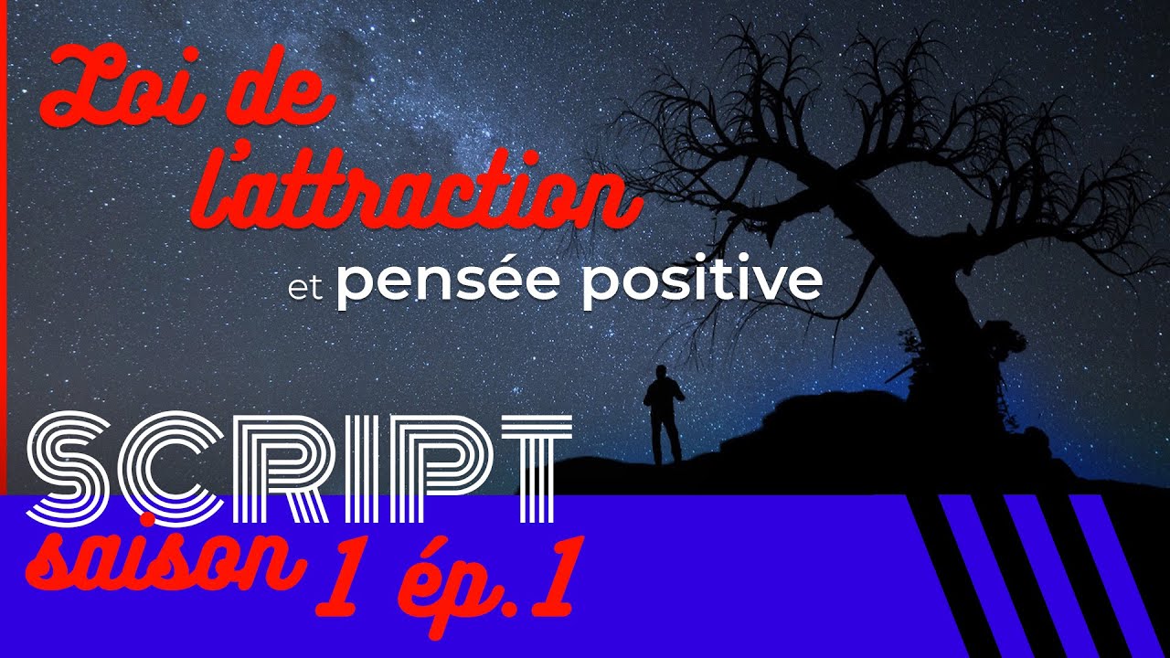 La Loi de l'attraction et la pensée positive — SCRIPT #1