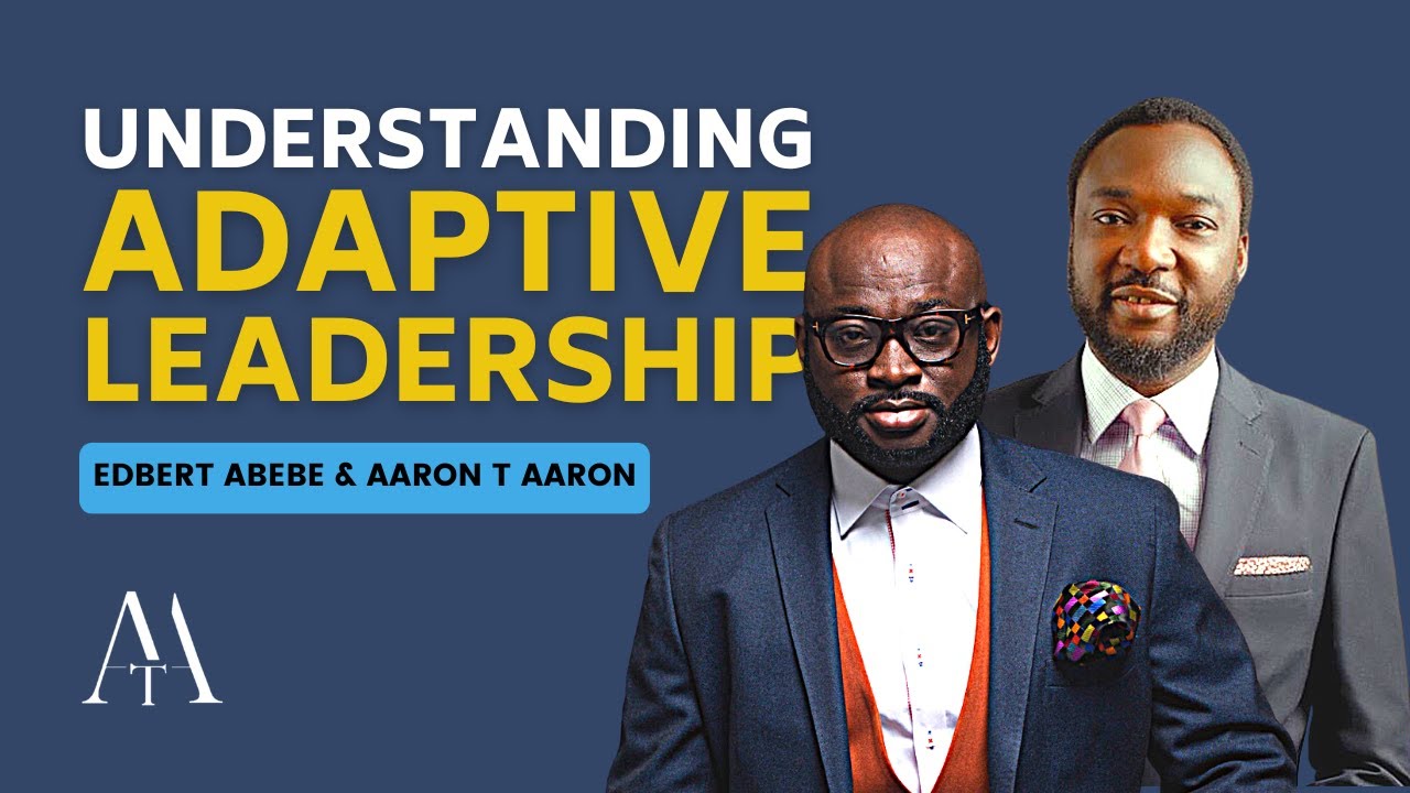 What Is Adaptive Leadership? - Edbert Abebe & Aaron T Aaron