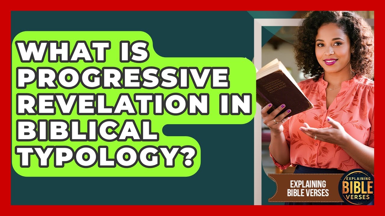 What Is Progressive Revelation In Biblical Typology? - Explaining Bible Verses