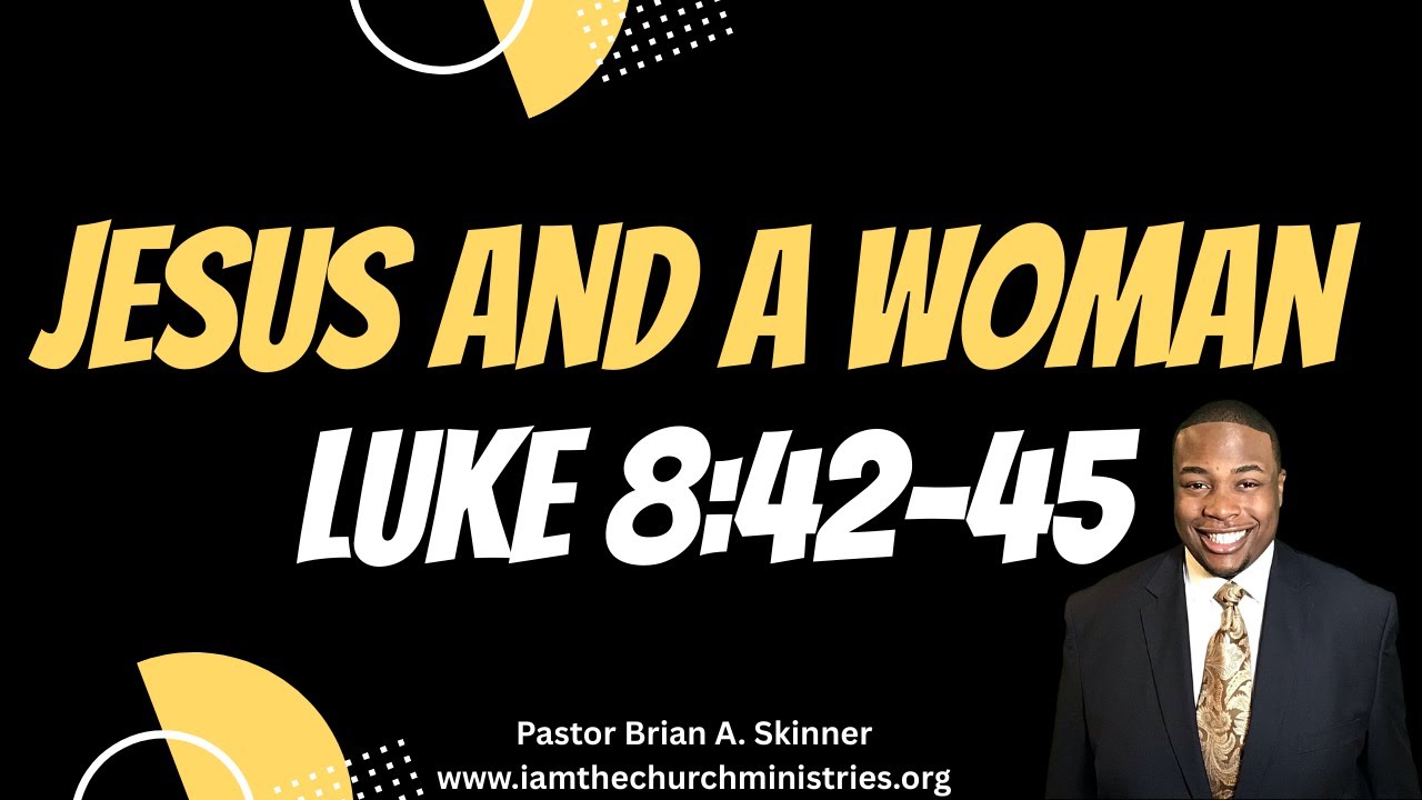 Jesus and A Woman Luke 8:42-45 Pastor Brian A. Skinner.