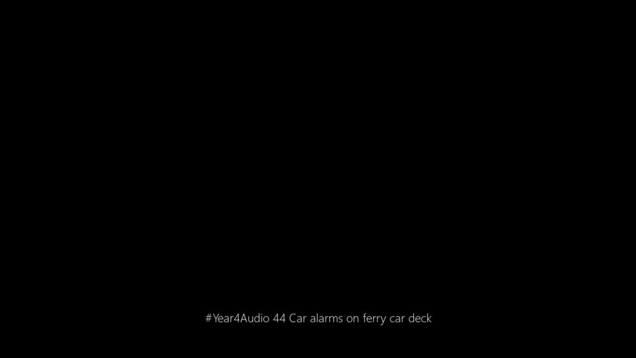 #Year4Audio 44 Car alarms on ferry car deck