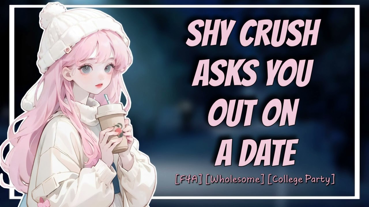 Shy Crush Asked You Out On A Date [F4A] [Wholesome] [College Party][Girlfriend ASMR]