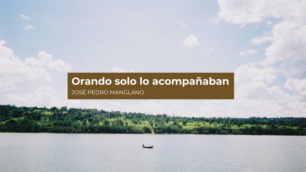 Orando solo lo acompañaban - José Pedro Manglano