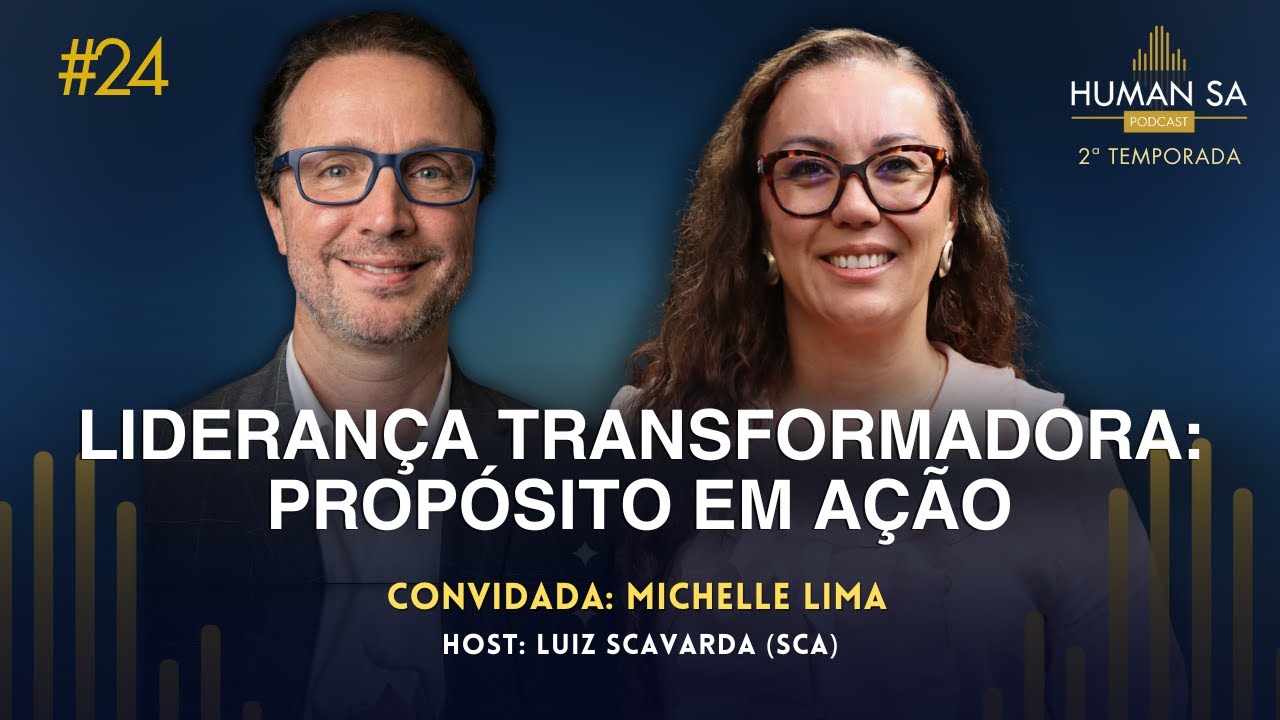 LIDERANÇA TRANSFORMADORA: COMO CONECTAR PROPÓSITO E PERFORMANCE? | MICHELLE LIMA | HUMAN | EP 24