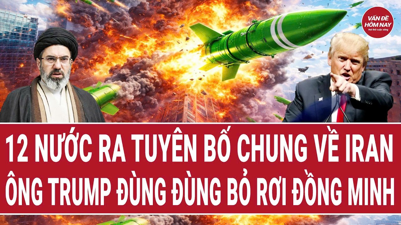 12 nước ra tuyên bố chung về Iran, ông Trump đùng đùng bỏ rơi đồng minh