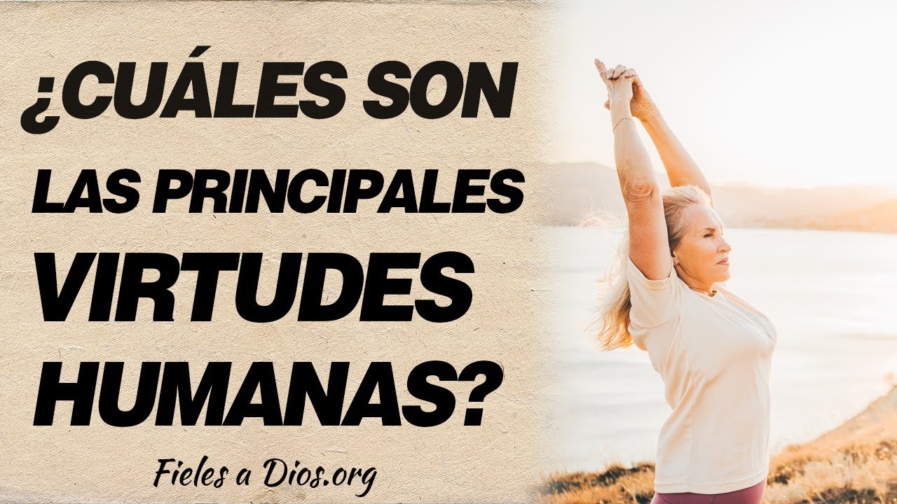 👏 &iquest;Cu&aacute;les son las principales virtudes humanas y morales de un cristiano? 👏