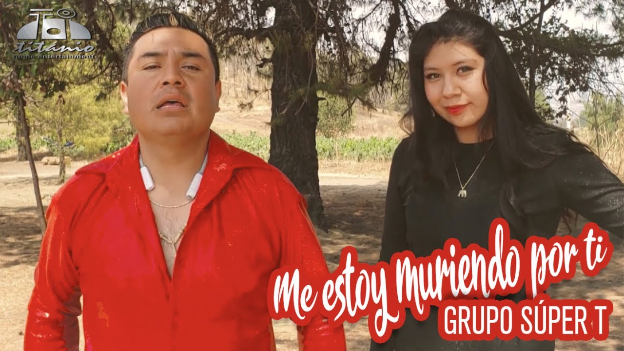 Grupo Super T - Me Estoy Muriendo Por Ti (Video Oficial)