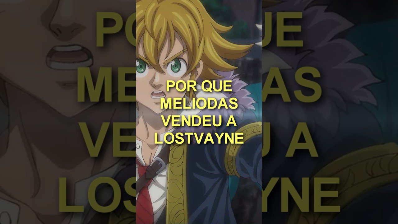 Por que Meliodas vendeu a Lostvayne? #nanatsunotaizai #meliodas #merlin #anime