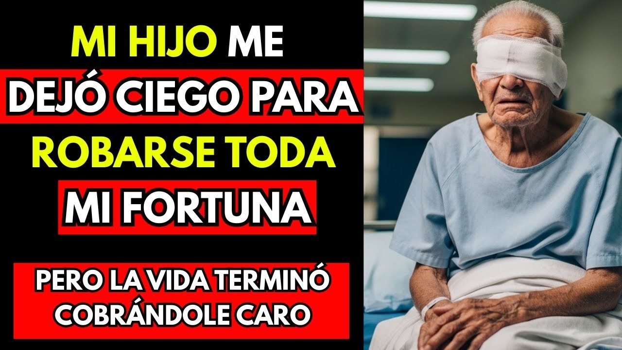 HISTORIA REAL  Mi Hijo me Dejó Ciego con Engaños para Robarse Toda mi Fortuna
