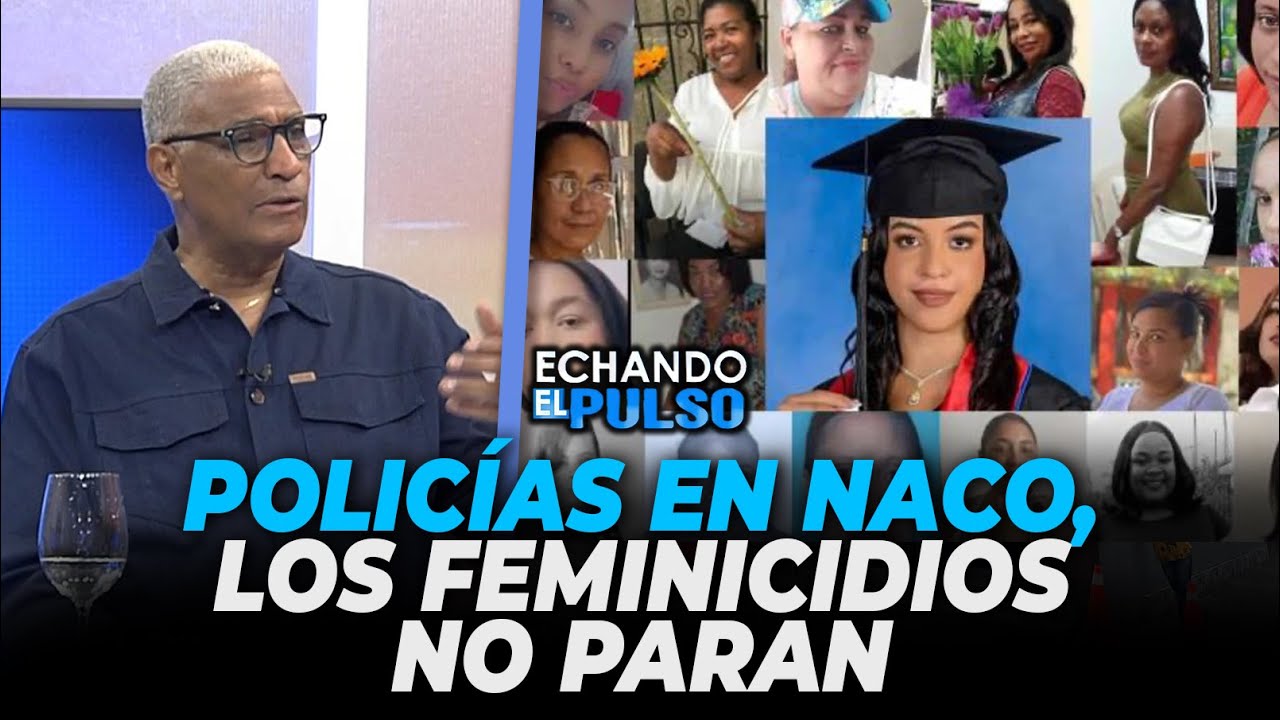 Johnny Vásquez | Policías en Naco, Los feminicidios no paran | Echando El Pulso