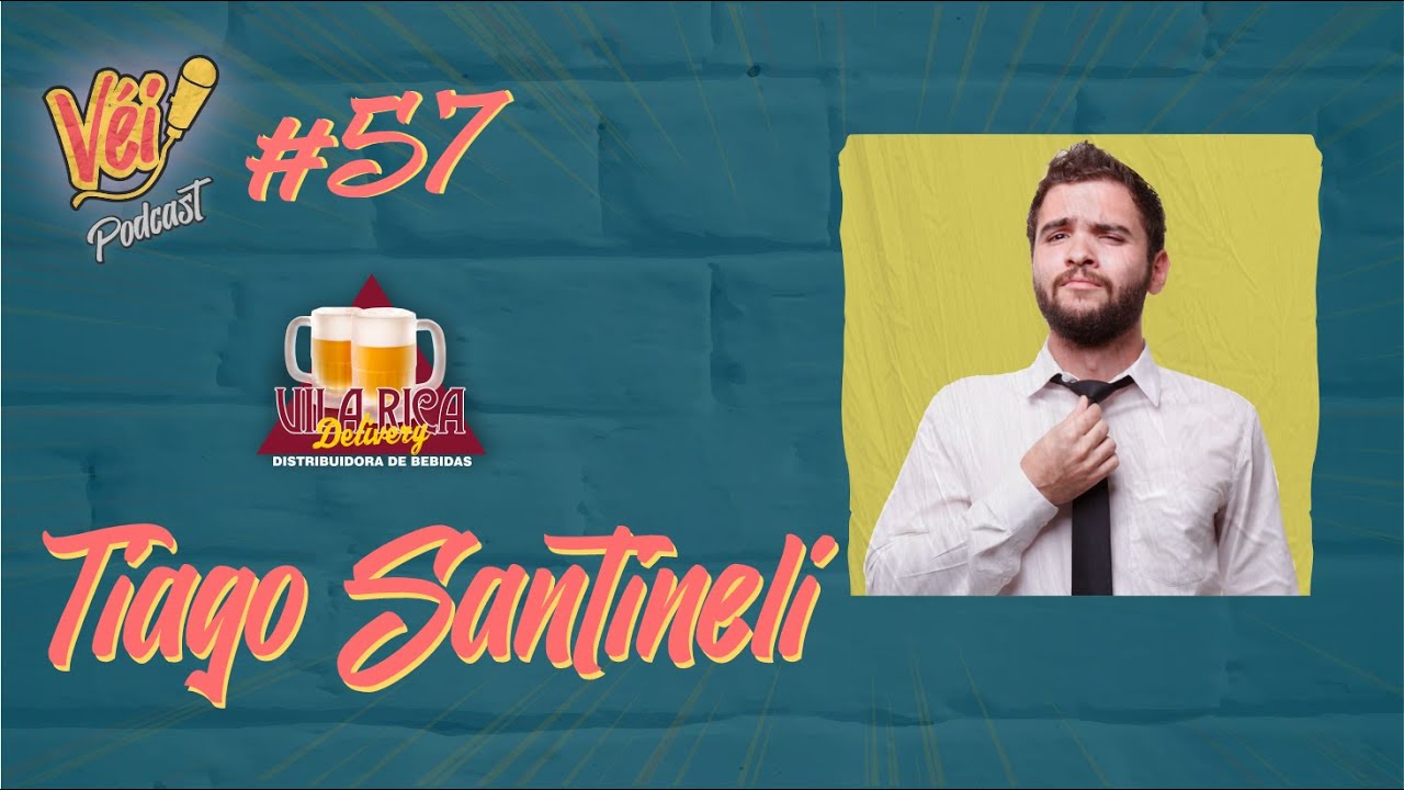 TIAGO SANTINELI - VÉI PODCAST #57
