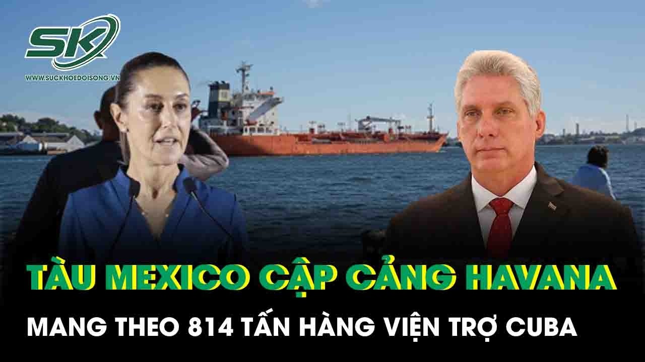 Tàu Mexico chở 814 tấn hàng tiến vào cảng Havana, 