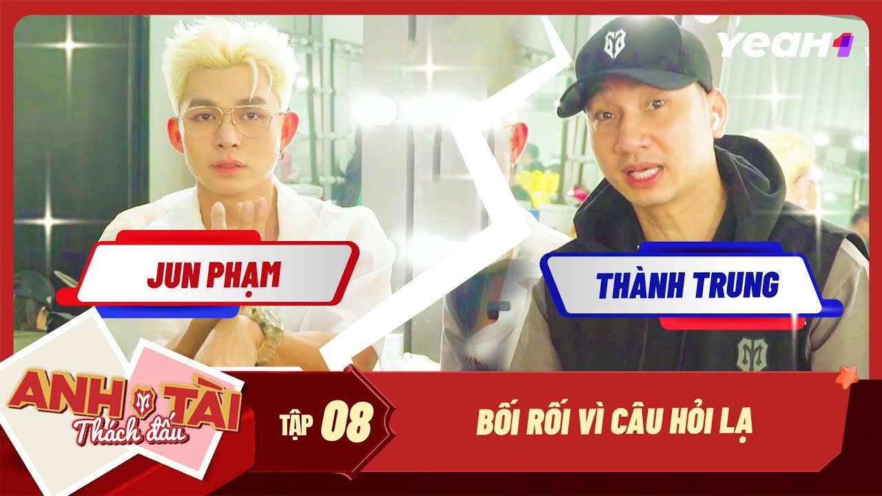Anh Tài JUN PHẠM Bối Rối Vì Câu Hỏi Lạ, THÀNH TRUNG Tự Tin 