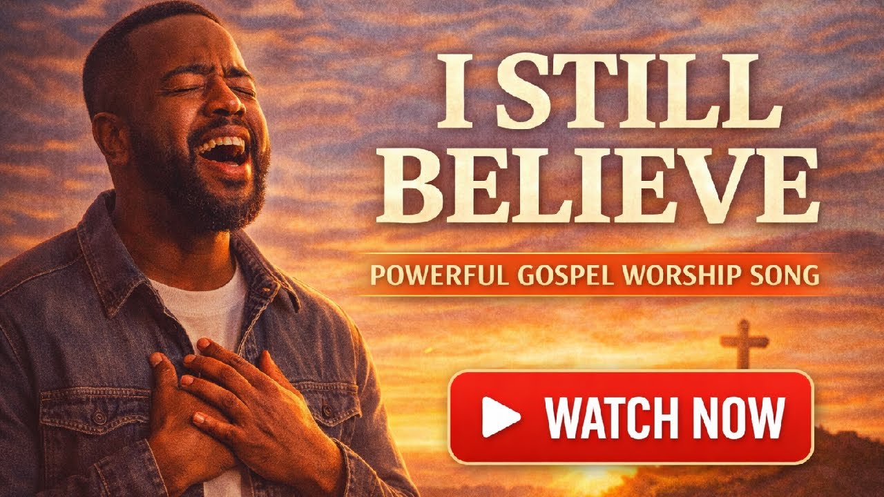 I Still Believe | Powerful Gospel Worship Song