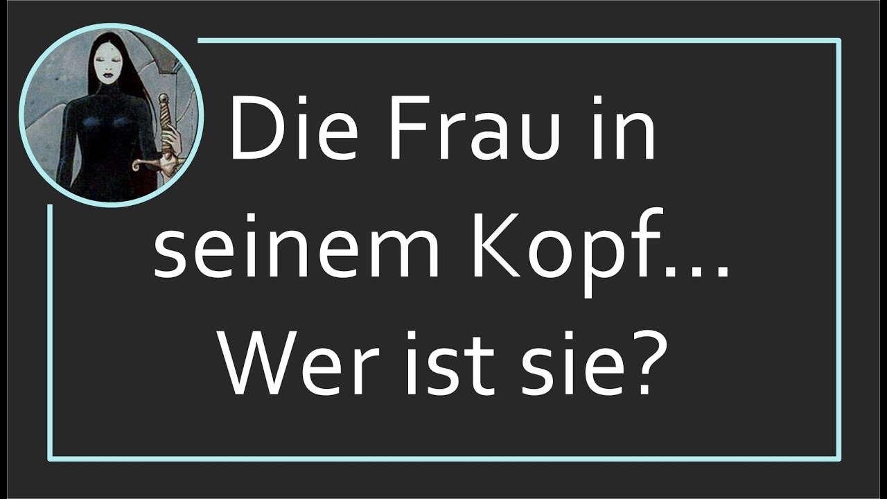 Die Frau in seinem Kopf...Wer ist sie?