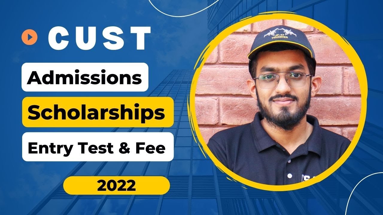 queries about CUST | admissions, entry test, scholarships | Abdullah Tariq