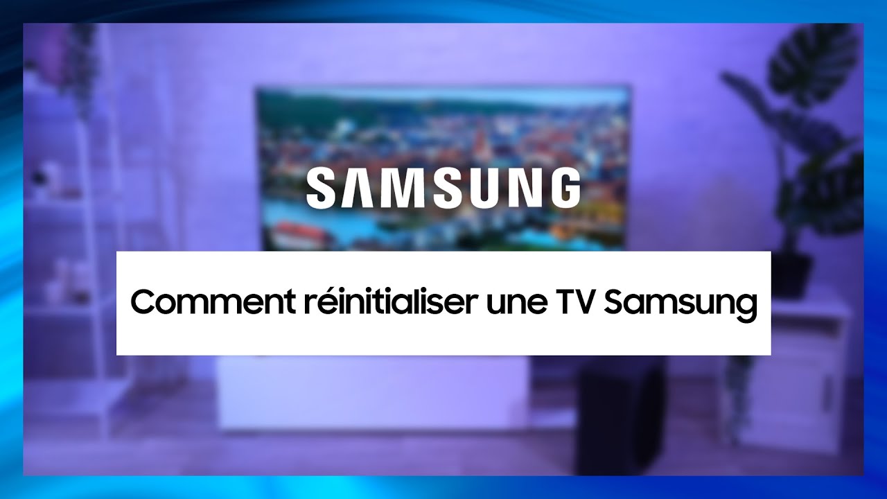 Comment r&eacute;initialiser sa TV Samsung ?