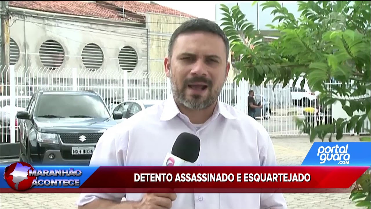 MAA 06/08/18 | DETENTO ASSASSINADO E ESQUARTEJADO
