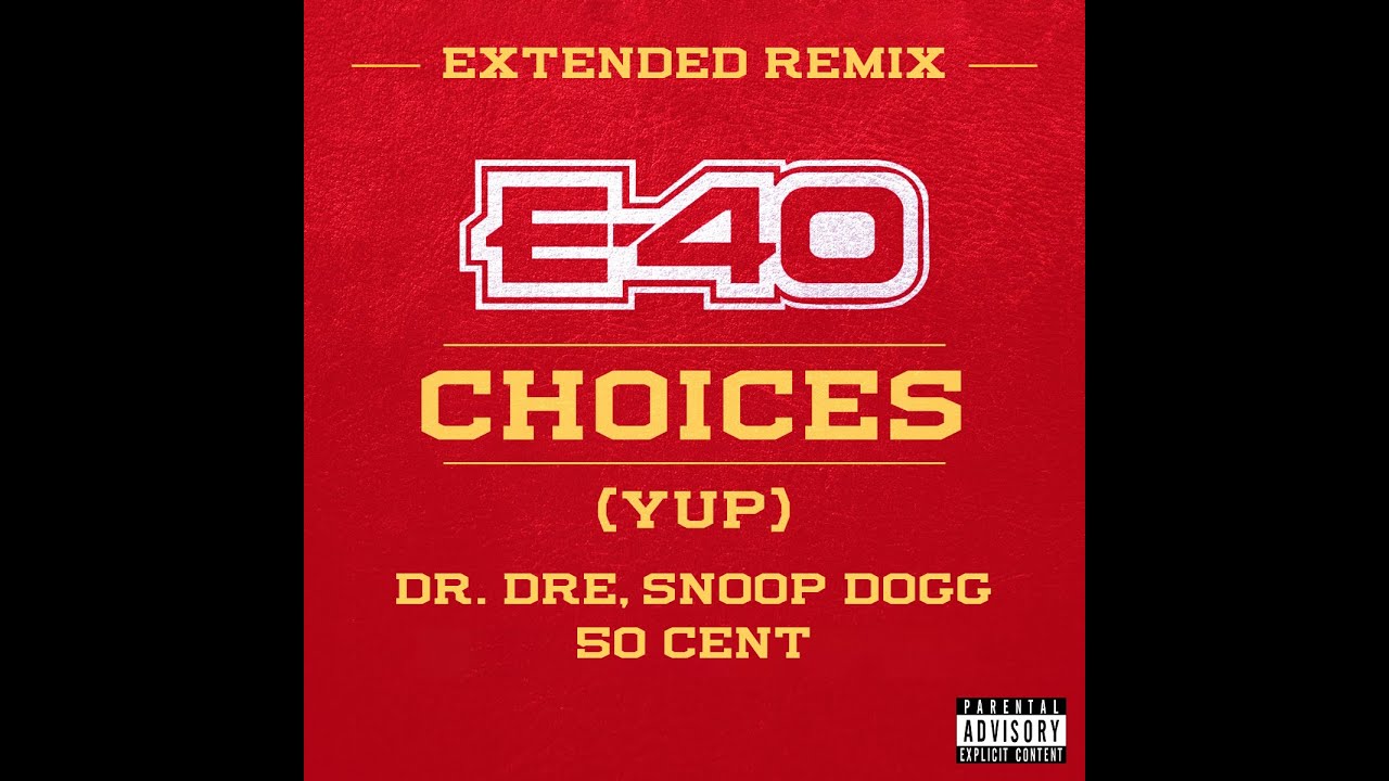 E-40 - Choices (Yup) [Extended Remix] (feat. Dr. Dre, Snoop Dogg & 50 Cent)