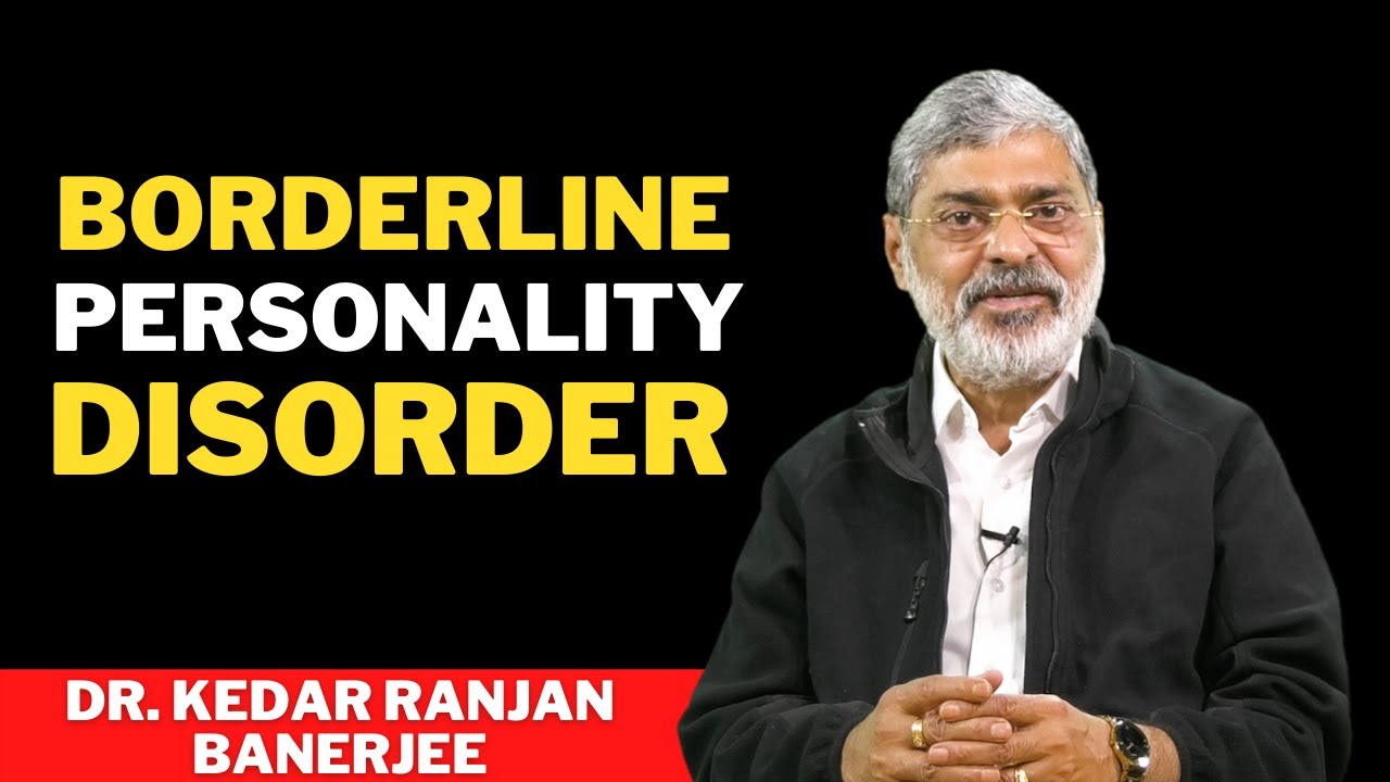 BORDERLINE PERSONALITY DISORDER || DR. KEDAR RANJAN BANERJEE