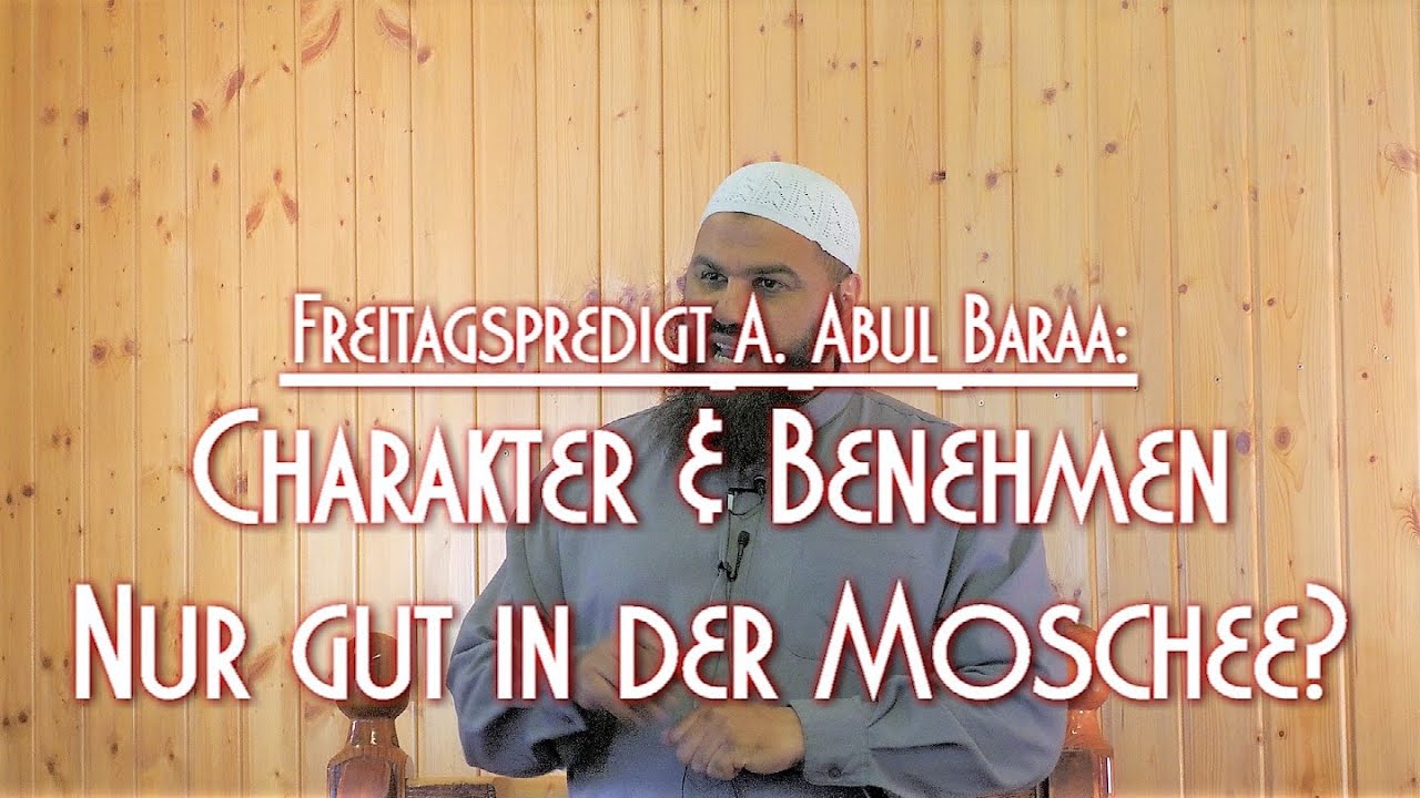 CHARAKTER & BENEHMEN - NUR GUT IN DER MOSCHEE? mit A. Abul Baraa am 26.06.2020 in Braunschweig