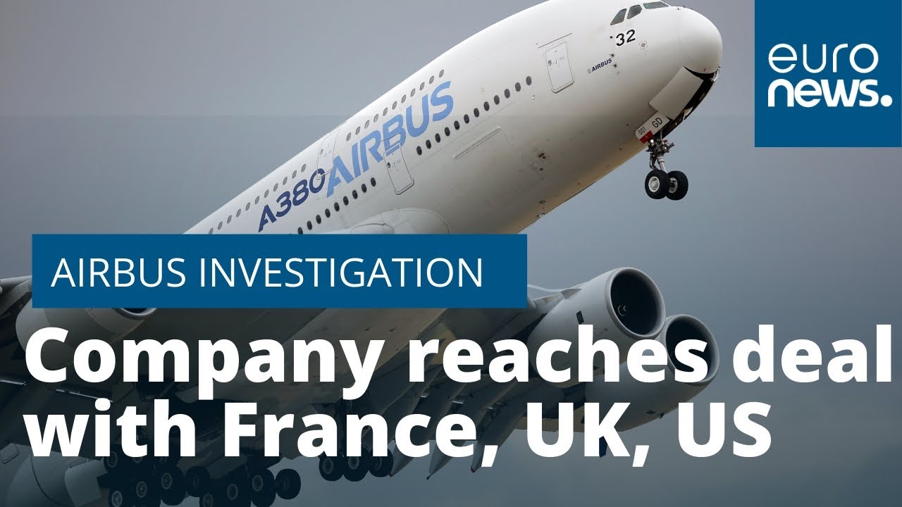 Airbus to pay €3.6bn settlement to France, US, UK over 'bribery and corruption' investigation