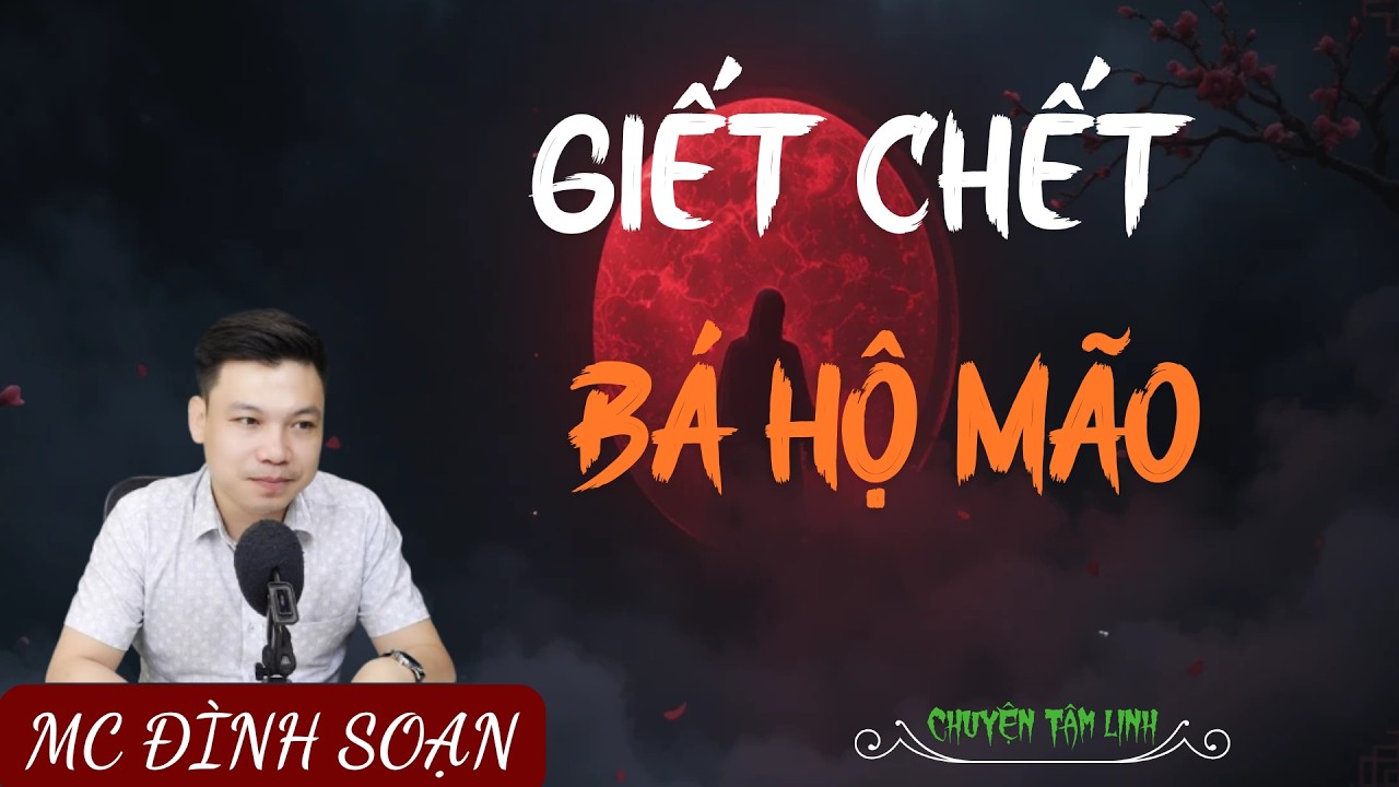 TRUYỆN MA ÍT QUẢNG CÁO : GIẾT CHẾT BÁ HỘ MÃO | MC ĐÌNH SOẠN