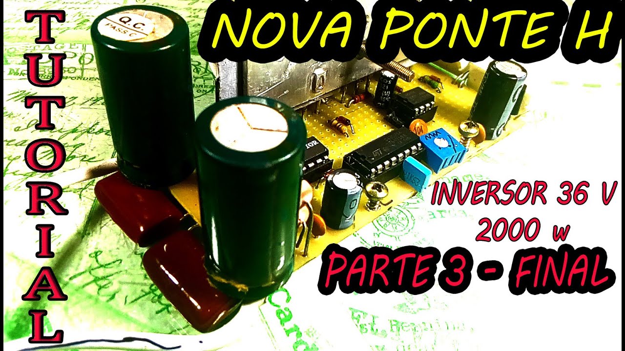 Tutorial Inversor Caseiro 36 V 2000 W – Parte 3 Final