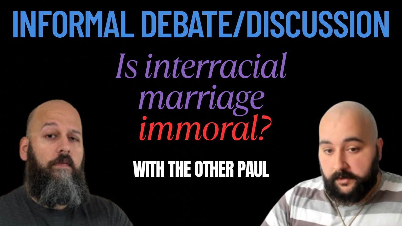 Informal debate: Is interracial marriage sinful/immoral? &mdash; with The Other Paul