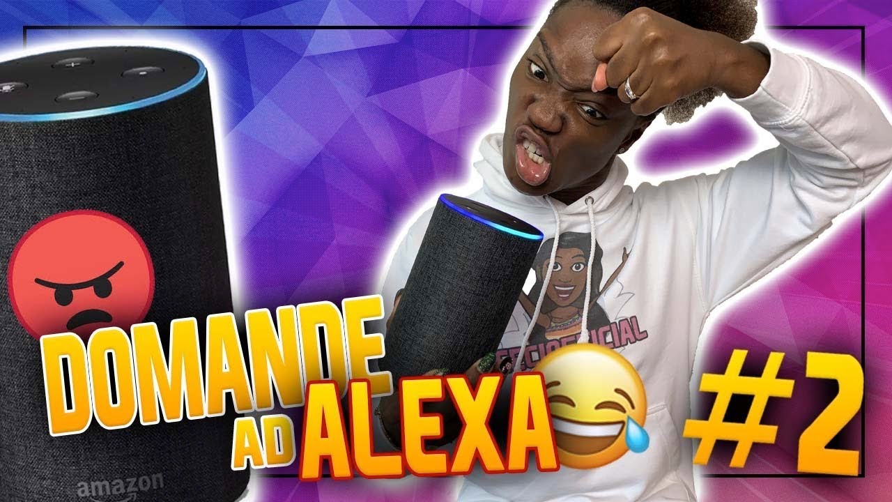 ALEXA MI HA FATTO ARRABBIARE 😠