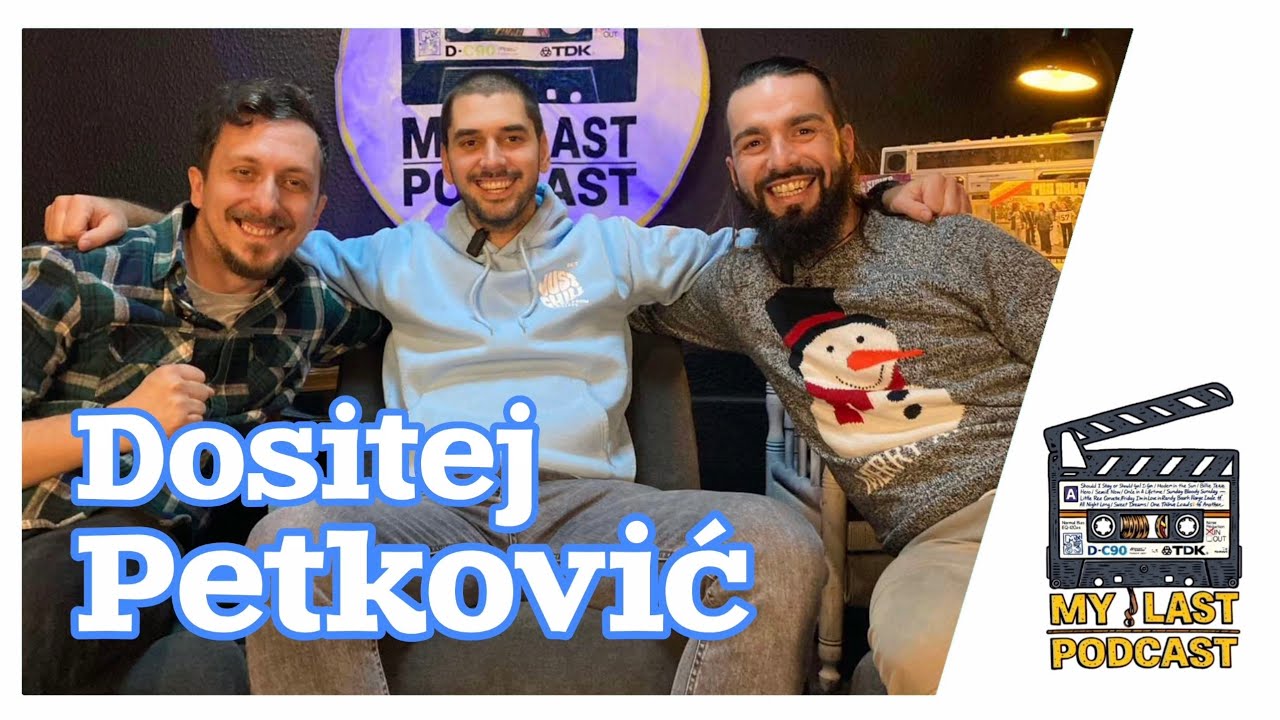 My Last Podcast | Dositej Petković EP 15