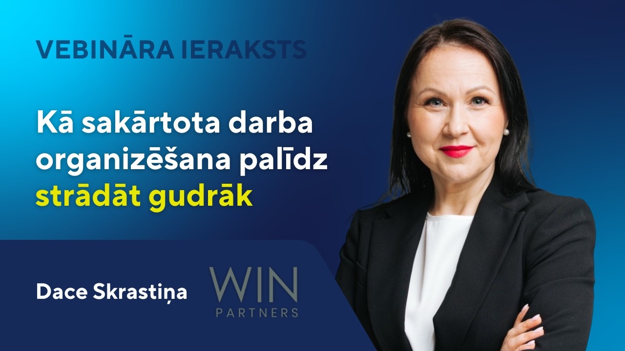 Kā sakārtota darba organizēšana palīdz strādāt gudrāk | Dace Skrastiņa, WIN partners