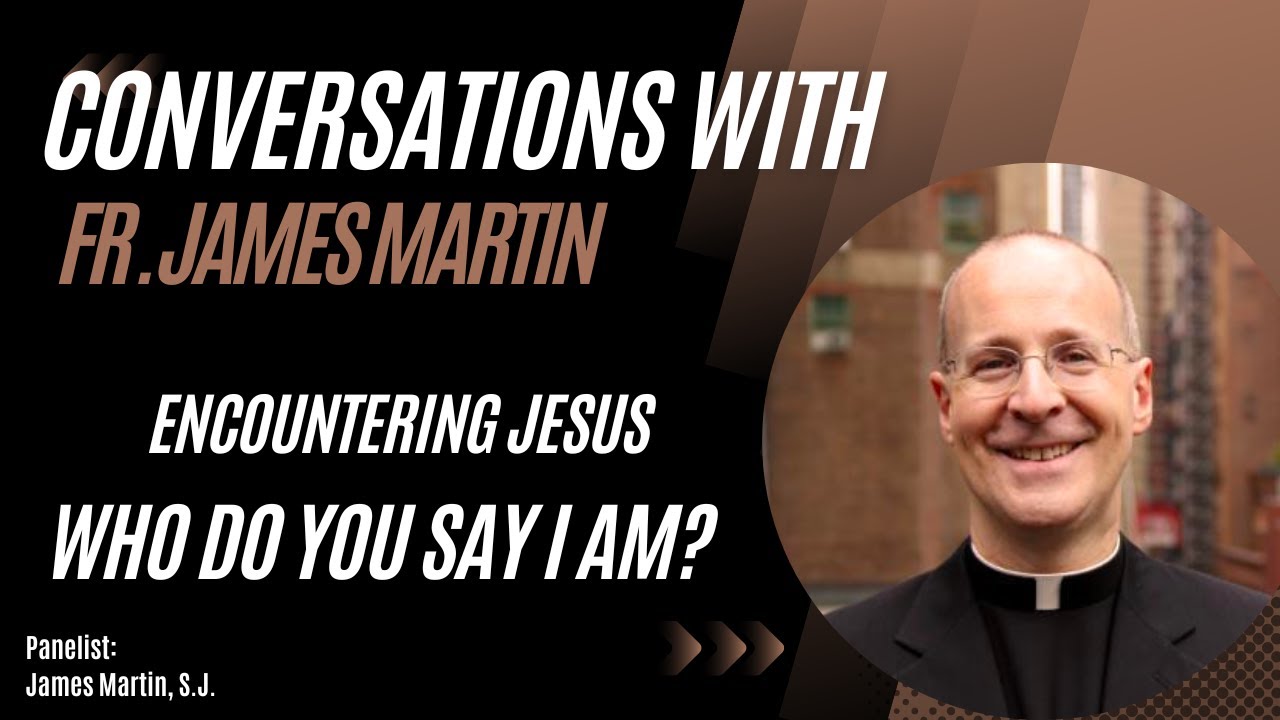 Conversation with Fr. James Martin, S.J. | Who is Jesus to me?