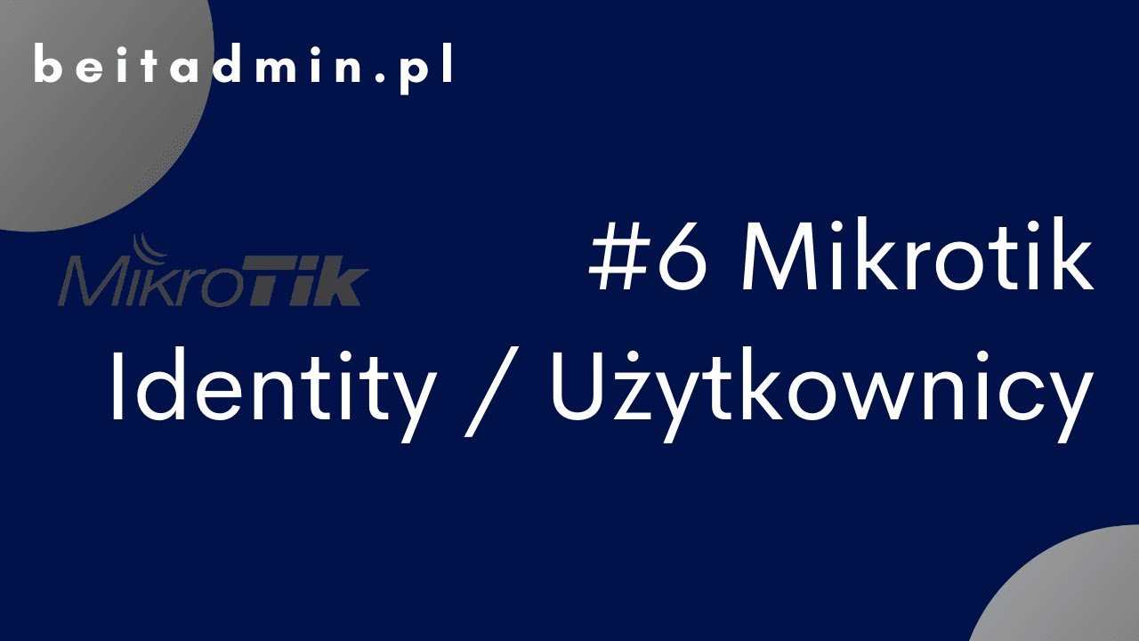 #6 Mikrotik - Identity i zarządzanie użytkownikami | Tutorial PL