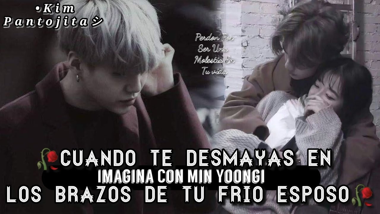 Imagina Con Yoongi🥀Cuando Te Desmayas En Los Brazos De Tu Frio Esposo🥀[Capitulo Unico]