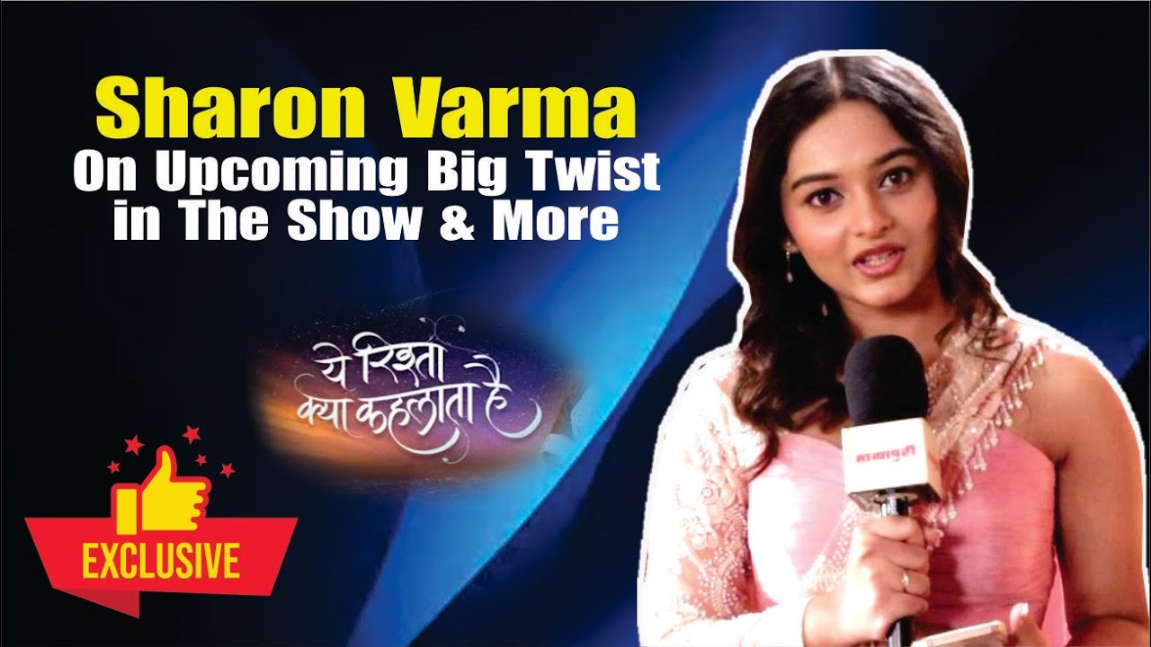 Yeh Rishta Kya Kehlata Hai | Kiara Aka Sharon On Upcoming Big Engagement Drama & More