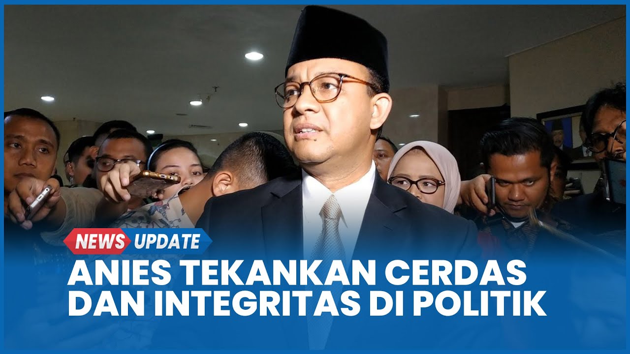 Anies Baswedan Tegaskan Pentingnya Figur Cerdas dan Berintegritas dalam Politik Nasional