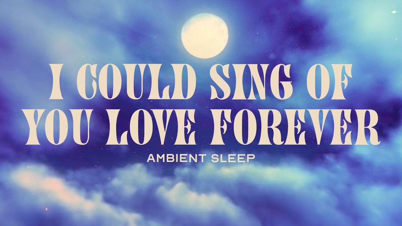 I Could Sing of Your Love - Integrity's Still Worship, Ambient Sleep