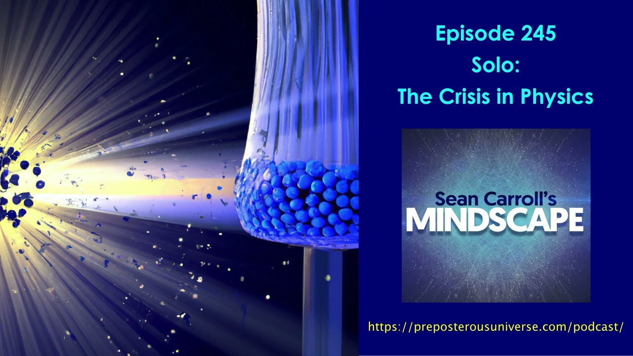 Mindscape 245 | Solo: The Crisis in Physics