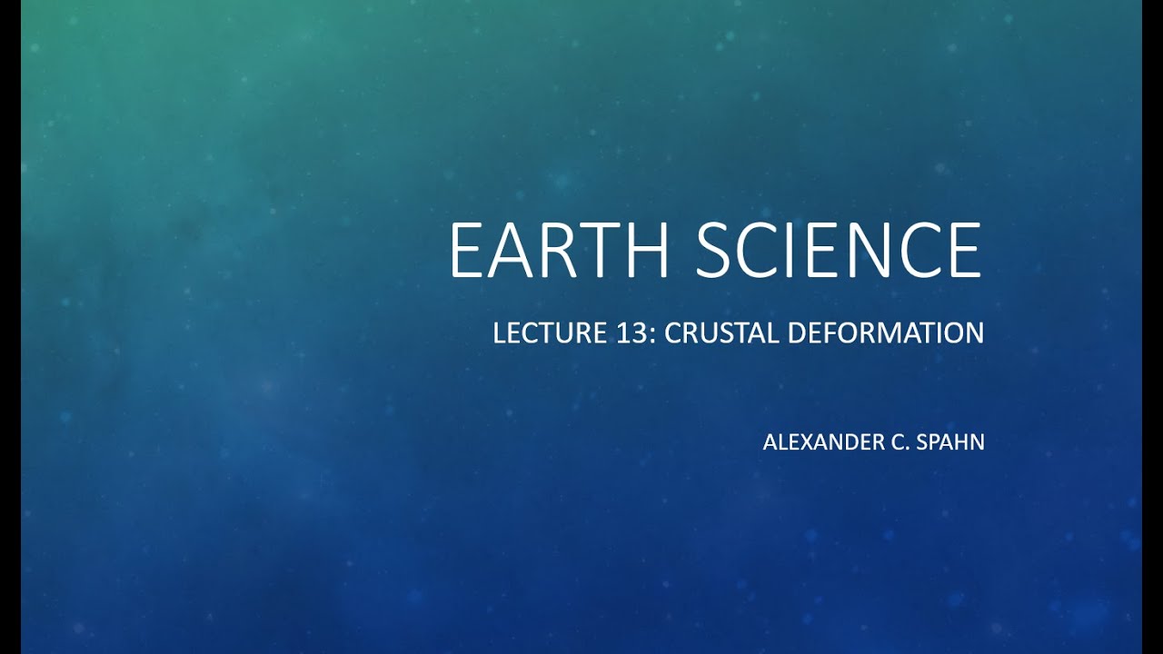 Earth Science: Lecture 13 - Crustal Deformation